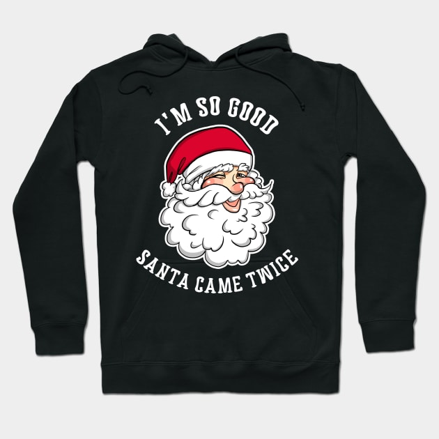 I'm So Good Santa Came Twice Funny Christmas Holiday X-Mas Party Hoodie by Lovely Apparel